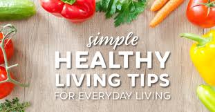 Incredible Tips For Healthy Living